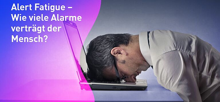 Alert Fatigue – Wie viele Alarme verträgt der Mensch?